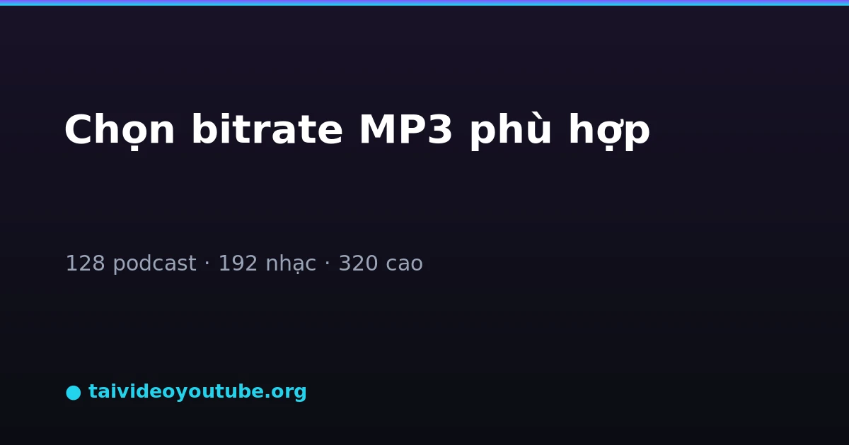 Chọn bitrate MP3 phù hợp khi tải nhạc YouTube