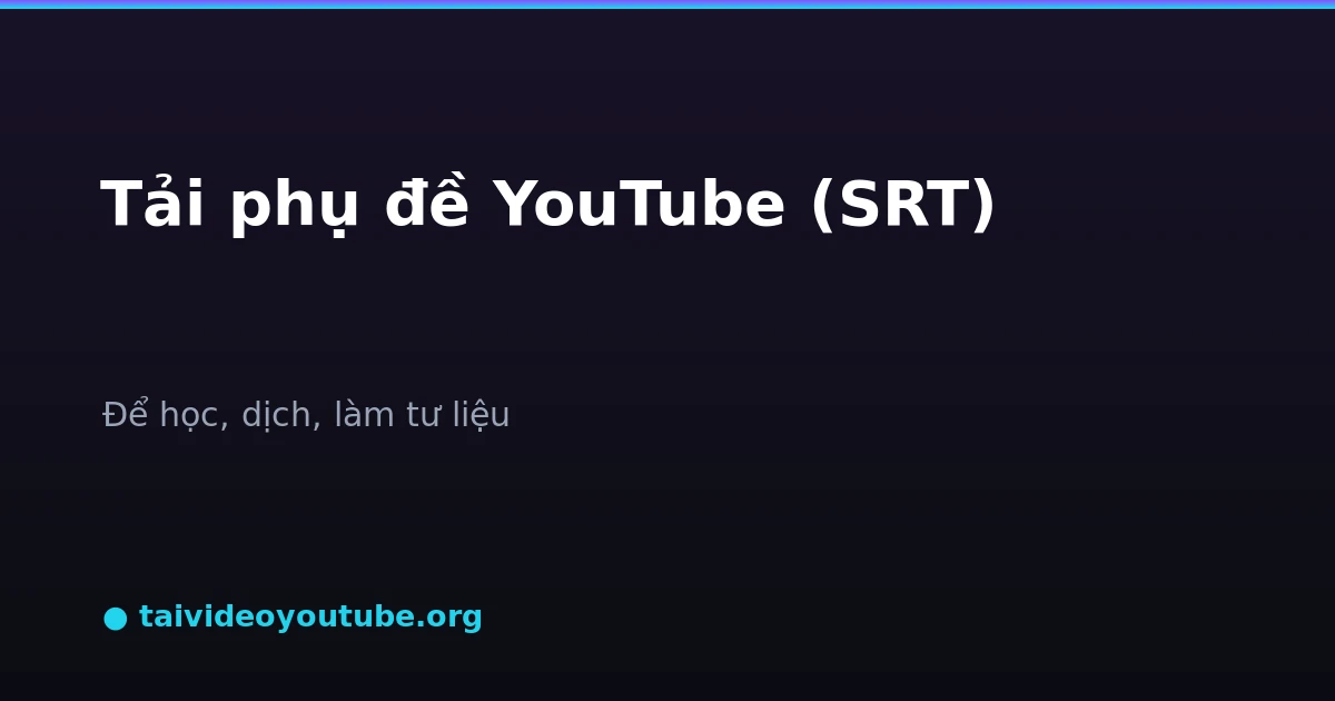 Cách tải phụ đề subtitle từ video YouTube ra file SRT