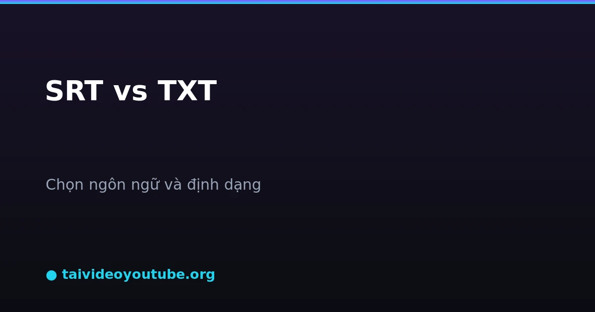 Chọn ngôn ngữ phụ đề và định dạng SRT hoặc TXT