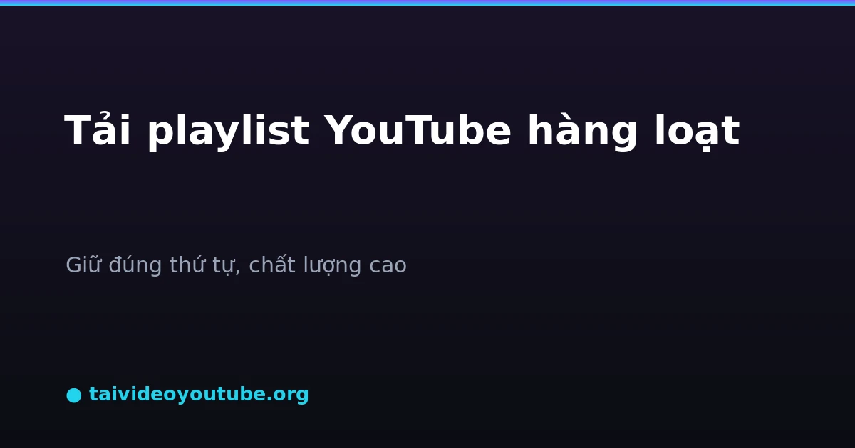 Cách tải playlist YouTube hàng loạt về máy