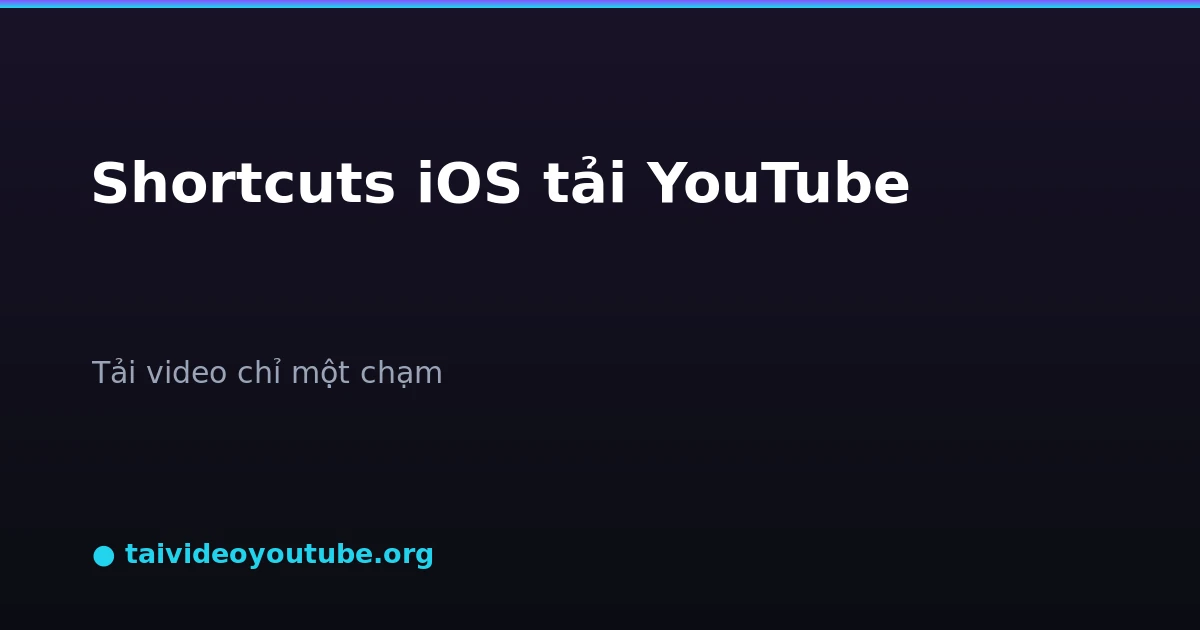 Tạo Shortcuts iOS tải video YouTube chỉ một chạm
