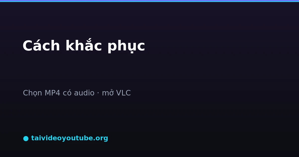 Chọn bản MP4 có sẵn âm thanh và mở bằng VLC