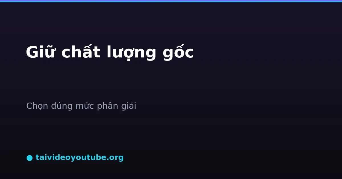 So sánh mức phân giải video YouTube khi tải