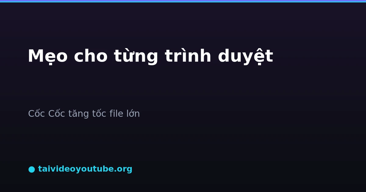 Bảng so sánh Chrome và Cốc Cốc khi tải video YouTube