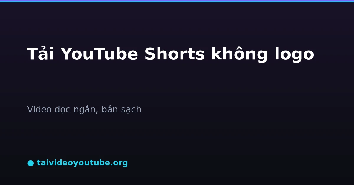 Cách tải YouTube Shorts không logo về máy